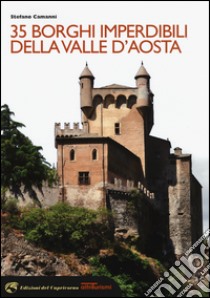 35 borghi imperdibili della Valle d'Aosta libro di Camanni Stefano