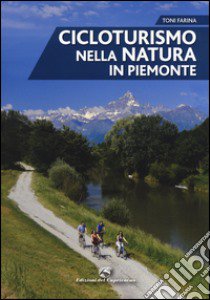 Cicloturismo nella natura in Piemonte libro di Farina Toni