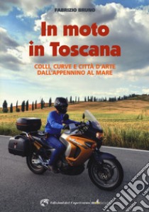 In moto in Toscana libro di Bruno Fabrizio