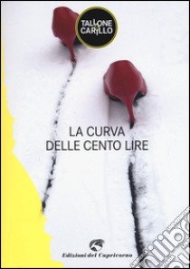 La curva delle cento lire libro di Tallone Massimo; Carillo Biagio Fabrizio