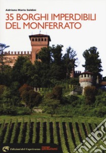 35 borghi imperdibili del Monferrato libro di Soldini Adriana Maria