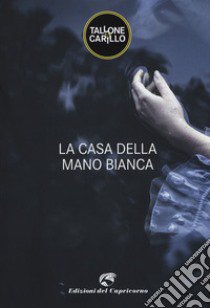 La casa della mano bianca libro di Tallone Massimo; Carillo Biagio Fabrizio