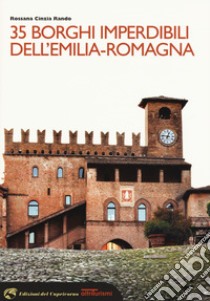 35 borghi imperdibili dell'Emilia-Romagna libro di Rando Rossana Cinzia