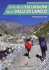 Le più belle escursioni nelle valli di Lanzo. 30 itinerari per tutti. Ediz. a colori libro di Ceragioli Filippo; Molino Aldo