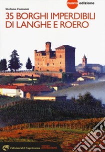 35 borghi imperdibili di Langhe e Roero. Viaggio nel patrimonio mondiale dell'Unesco. Nuova ediz. libro di Camanni Stefano