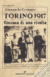 Torino 1917. Cronaca di una rivolta. Nuova ediz. libro di Carcano G.; Bamberga R. (cur.)