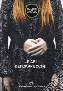 Le api dei cappuccini libro di Tallone Massimo; Carillo Biagio Fabrizio