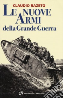 Le nuove armi della grande guerra libro di Razeto Claudio