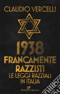 1938. Francamente razzisti. Le leggi razziali in Italia libro di Vercelli Claudio