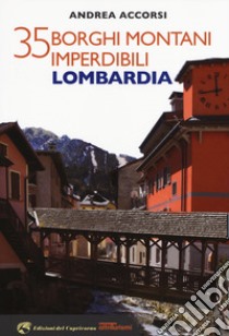 35 borghi montani imperdibili. Lombardia libro di Accorsi Andrea