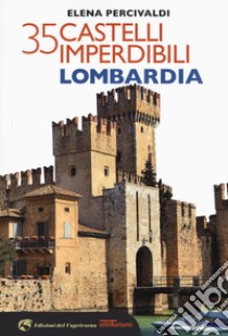 35 castelli imperdibili. Lombardia libro di Percivaldi Elena