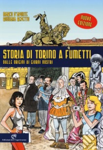 Storia di Torino a fumetti dalle origini ai nostri giorni. Nuova ediz. libro di D'Aponte Marco; Repetto Rossana