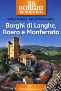 35 borghi imperdibili. Borghi di Langhe, Roero e Monferrato libro di Camanni Stefano; Soldini Adriana Maria