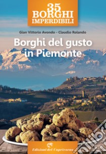 35 borghi imperdibili. Borghi del gusto in Piemonte libro di Avondo Gian Vittorio; Rolando Claudio