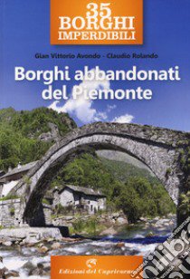 35 borghi imperdibili. Borghi abbandonati del Piemonte libro di Avondo Gian Vittorio; Rolando Claudio