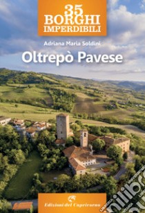 35 borghi imperdibili. Oltrepò pavese libro di Soldini Adriana Maria