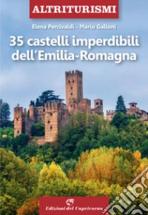 35 castelli imperdibili dell'Emilia Romagna libro di Percivaldi Elena; Galloni Mario