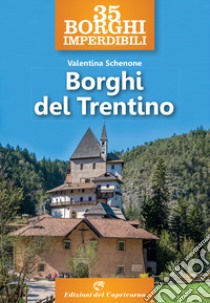 35 borghi imperdibili. Borghi del Trentino libro di Schenoni Valentina