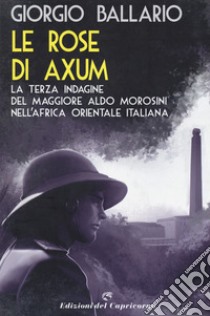 Le rose di Axum libro di Ballario Giorgio