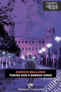 Torino non è Buenos Aires libro di Ballario Giorgio