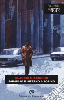 Paradiso e inferno a Torino libro di Giacchino Claudio