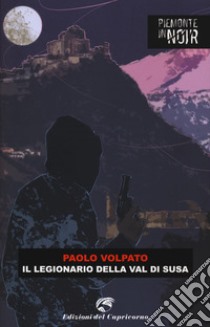 Il legionario della val di Susa libro di Volpato Paolo