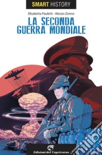 La seconda guerra mondiale. Smart history libro di Pauletti Elisabetta; Zonno Alessio