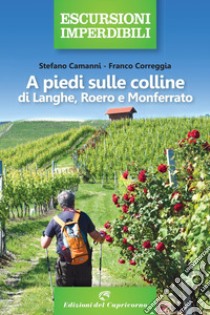 A piedi sulle colline di Langhe, Roero Monferrato libro di Camanni Stefano; Correggia Franco