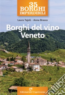 35 borghi imperdibili. Borghi del vino Veneto libro di Tajoli Laura; Brasca Anna