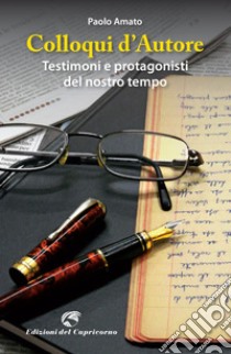 Colloqui d'autore. Testimoni e protagonisti del nostro tempo libro di Amato Paolo