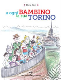 A ogni bambino la sua Torino libro di Aleci Elena