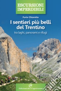 I sentieri più belli del Trentino: tra laghi, panorami e rifugi libro di Chiaretta Furio