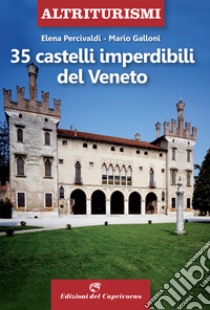 35 castelli imperdibili del Veneto libro di Percivaldi Elena; Galloni Mario