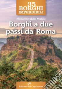 35 borghi imperdibili a due passi da Roma libro di Midlarz Alessandro Giulio