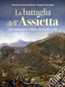 La battaglia dell'Assietta e la campagna militare alpina del 1747 libro di Cerino Badone Giovanni; Garoglio Eugenio