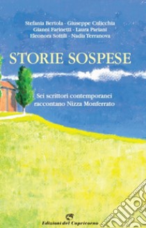 Storie sospese. Sei scrittori contemporanei raccontano Nizza Monferrato libro