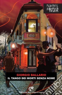 Il tango dei morti senza nome libro di Ballario Giorgio