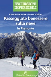 Passeggiate benessere sulla neve in Piemonte libro di Porporato Annalisa; Voglino Franco