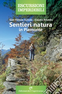 Sentieri natura in Piemonte libro di Avondo Gian Vittorio; Rolando Claudio