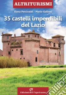 35 castelli imperdibili del Lazio libro di Percivaldi Elena; Galloni Mario