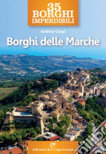 35 borghi imperdibili. Borghi delle Marche libro di Carpi Andrea