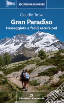 Gran Paradiso. Passeggiate e facili escursioni libro di Trova Claudio