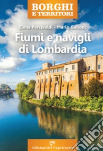 Fiumi e navigli di Lombardia libro di Percivaldi Elena; Galloni Mario