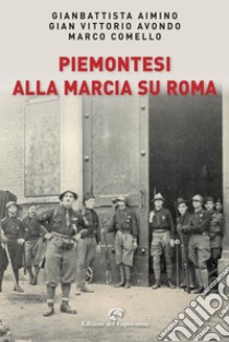 Piemontesi alla marcia su Roma libro di Aimino Gianbattista; Avondo Gian Vittorio; Comello Marco