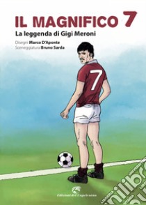 Il magnifico 7. La leggenda di Gigi Meroni libro di D'Aponte Marco; Sarda Bruno