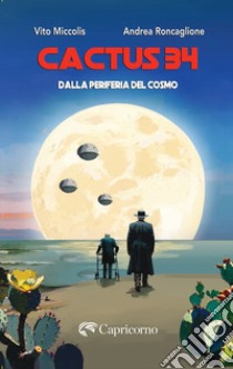 Cactus 34. Dalla periferia del cosmo libro di Miccolis Vito; Roncaglione Andrea