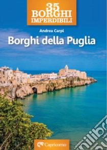 35 borghi imperdibili. Borghi della Puglia libro di Carpi Andrea