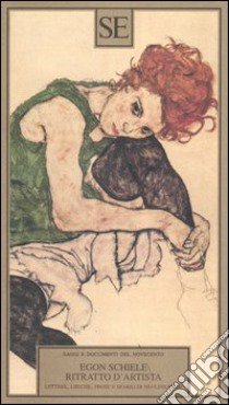 Ritratto d'artista. Lettere, liriche, prose e diario di Neulengbach libro di Schiele Egon