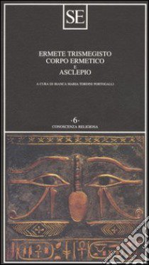 Corpo ermetico e Asclepio libro di Ermete Trismegisto; Tordini Portogalli B. M. (cur.)