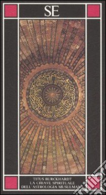 La chiave spirituale dell'astrologia musulmana secondo Mohyiddîn Ibn 'Arabî libro di Burckhardt Titus